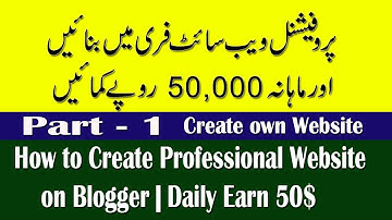 How to Create Professional Website on Blogger  Part -1 | Daily Earn 50$ | Urdu-Hindi