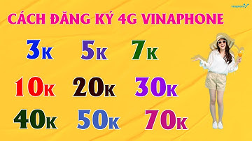 Cách Đăng Ký 4G Vinaphone 3K, 5K, 7K, 10K, 20K, 30K, 40K, 50K, 70K