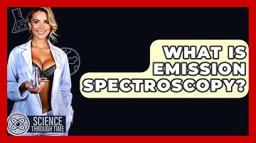 What Is Emission Spectroscopy? - Science Through Time