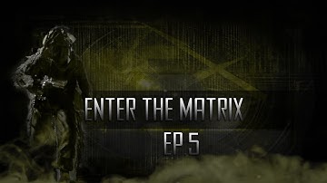 Enter The Matrix Ep. 5