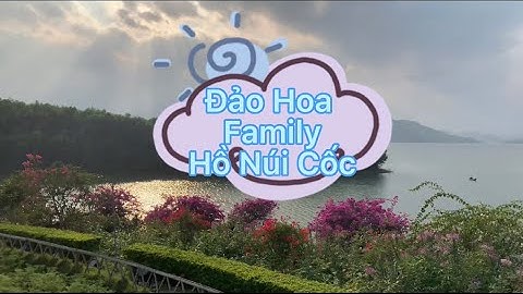 Đảo Hoa Family Hồ Núi Cốc