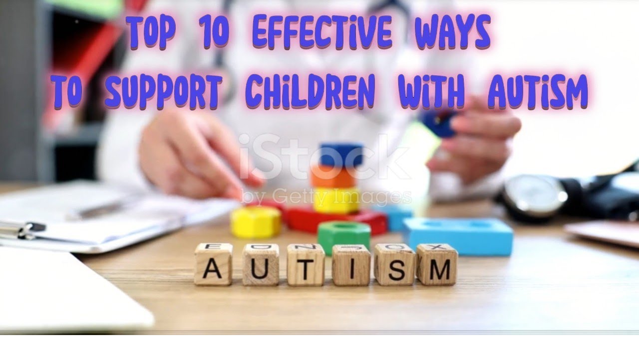 Top 10 Effective Ways to Support Children with autism - YouTube