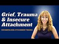 Grief, Trauma and Insecure Attachment: Trauma Informed Care