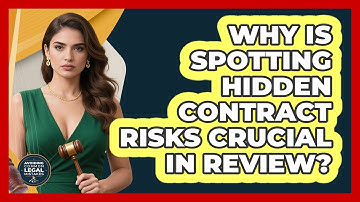 Why Is Spotting Hidden Contract Risks Crucial In Review? - Avoiding Common Legal Mistakes