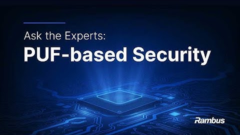 Ask the Experts: PUF-Based Security