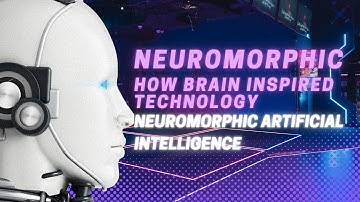 Neuromorphic | How brain Inspired Technology | Neuromorphic Artificial Intelligence