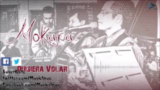 Video thumbnail of "Quisiera Volar / Mokara / Audio Oficial"