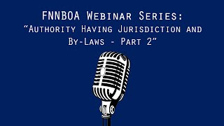 FNNBOA webinar - Authority Having Jurisdiction and By Laws - Part 2