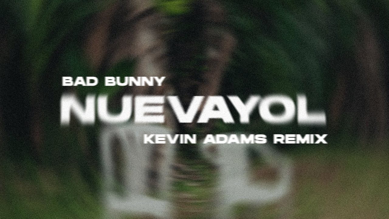 Bad Bunny - NUEVAYoL (Kevin Adams Remix) Bad Bunny - NUEVAYoL (Kevin Adams Remix)