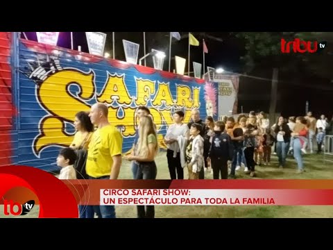 CIRCO SAFARI SHOW: UN ESPECTÁCULO PARA TODA LA FAMILIA