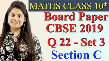 Q 22 - Set 3, Section C, 2019 CBSE Class 10 Maths Board Paper Solutions, Code 30/5/1, 30/5/2, 30/5/3