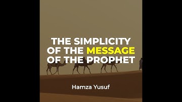 The Simplicity of the Message of Prophet Muhammad | Hamza Yusuf