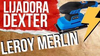 LIJADORA ⚠️ Leroy Merlin Dexter 🍀💰💸 (Para lijar paredes?) 😁 - YouTube