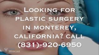 Plastic Surgery in Monterey, California (831)-920-6950 93940