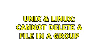 Unix & Linux: Cannot delete a file in a group