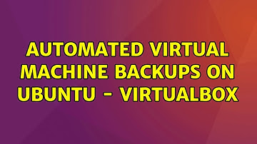 Ubuntu: Automated virtual machine backups on Ubuntu - VirtualBox