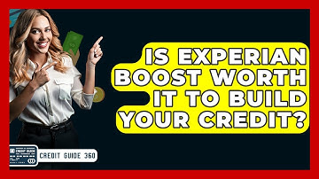 Is Experian Boost Worth It To Build Your Credit? - CreditGuide360.com