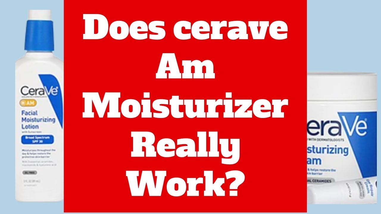 Does Cerave Moisturizer With Spf Work? Cerave Am Facial Moisturizing