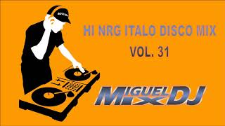 HI NRG ITALO DISCO MIX VOL 31 By DJ MIGUEL MIX