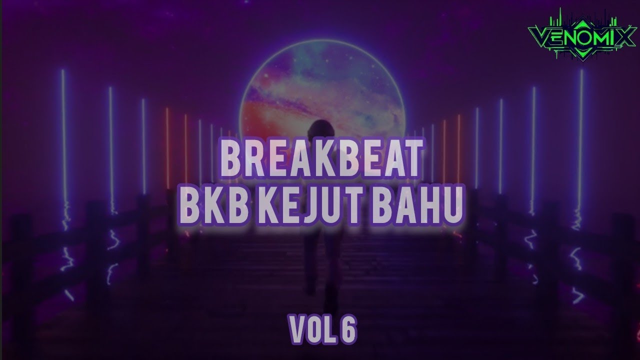 BREAKBEAT (BKB) KEJUT BAHU VOL 6 MIXTAPE BY DJ VENOMIX