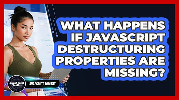 What Happens If JavaScript Destructuring Properties Are Missing? - JavaScript Toolkit