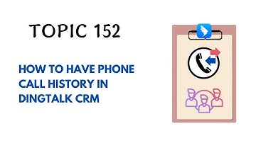 DINGTALK TOPIC 152 : HOW TO HAVE PHONE CALL HISTORY IN DINGTALK CRM