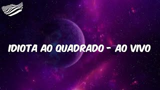Diego & Arnaldo - Idiota Ao Quadrado - Ao Vivo (Letra)