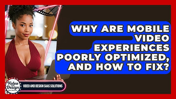 Why Are Mobile Video Experiences Poorly Optimized, And How To Fix? - Video And Design Saas Solutions