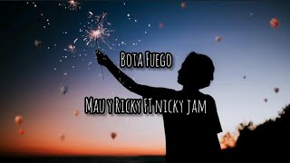 Bota fuego- Mau y Ricky FT Nicky Jam (letra)