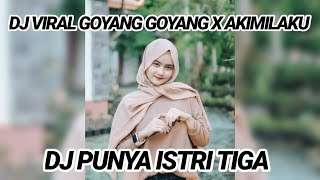 DJ VIRAL GOYANG GOYANG X AKIMILAKU X PUNYA ISTRI TIGA !!