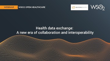 Health data exchange: A new era of collaboration and interoperability, WSO2 Webinar