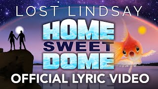 LOST LINDSAY - Home Sweet Dome Lyric Video