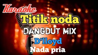 Titik noda Karaoke Dangdut mix nada Pria