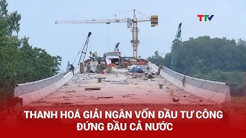 Thanh Hoá giải ngân vốn đầu tư công đứng đầu cả nước