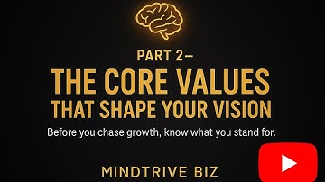 Part 2: The Core Values That Shape Your Vision