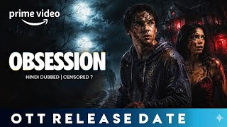 Obsession OTT Release Date I Obsession on OTT I How to Watch Obsession I Amazon prime
