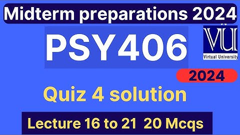 PSY406 Quiz 4 solution fall 2024 | 20 MCQs lecture 16 to 21 | PSY406 midterm preparation mcqs