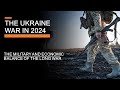 The ukraine war in 2024  the military and economic balance of the long war