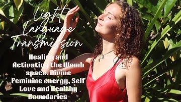 Light Language Transmission to Heal and Activate the Womb space, Self Love and Energetic Boundaries