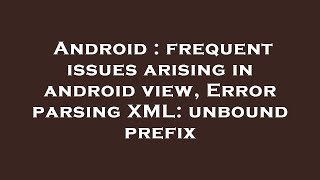 Android : frequent issues arising in android view, Error parsing XML: unbound prefix
