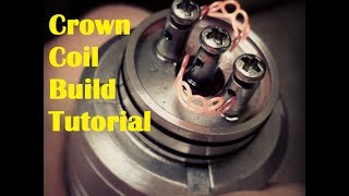 Crown Coil Build Tutorial