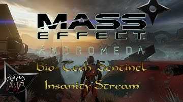 Mass Effect : Andromeda | Sentinel BioTech Ninja - Insanity Difficulty | Late Nite LiveStream Pt.6
