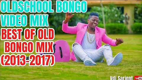 🔥OLD SCHOOL BONGO MIX | BONGO MIX ( 2013 - 2017 ) | VDJ SARJENT DIAMOND ASLAY SHETTA RAYVANNY