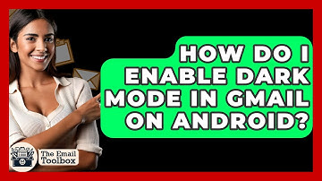 How Do I Enable Dark Mode In Gmail On Android? - TheEmailToolbox.com