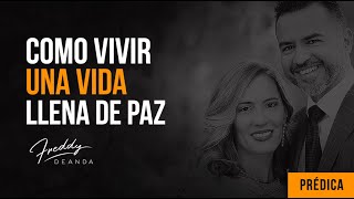 Freddy DeAnda   ¿Cómo vivir una vida llena de paz?