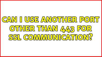 Can I use another port other than 443 for SSL communication? (3 Solutions!!)