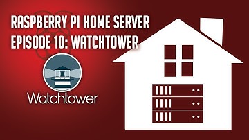 Raspberry Pi Home Server Episode 10: WatchTower - Docker Container Updates