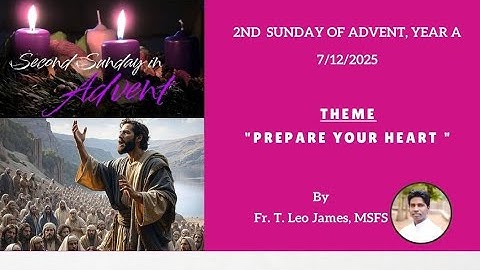 2nd SUNDAY OF ADVENT - YEAR -A/ Theme: PREPARE YOUR HEART/ By: Fr. T. Leo James, MSFS/ 7-12-2025/