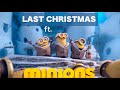 Last Christmas ∞ Wham ft. Minions