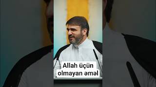 Allah Üçün Olmayan Əməl Hacı Ramil